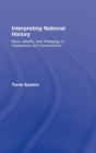 Interpreting National History : Race, Identity, and Pedagogy in Classrooms and Communities - Book