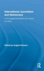 International Journalism and Democracy : Civic Engagement Models from Around the World - Book