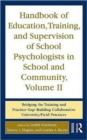 Handbook of Education, Training, and Supervision of School Psychologists in School and Community, Volume II : Bridging the Training and Practice Gap: Building Collaborative University/Field Practices - Book