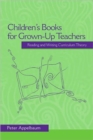 Children's Books for Grown-Up Teachers : Reading and Writing Curriculum Theory - Book