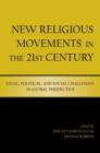 New Religious Movements in the Twenty-First Century : Legal, Political, and Social Challenges in Global Perspective - Book