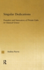 Singular Dedications : Founders and Innovators of Private Cults in Classical Greece - Book