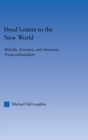 Dead Letters to the New World : Melville, Emerson, and American Transcendentalism - Book