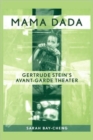 Mama Dada : Gertrude Stein's Avant-Garde Theatre - Book