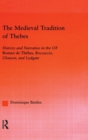 The Medieval Tradition of Thebes : History and Narrative in the Roman de Thebes, Boccaccio, Chaucer, and Lydgate - Book