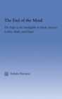 The End of the Mind : The Edge of the Intelligible in Hardy, Stevens, Larking, Plath, and Gluck - Book