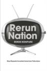 Rerun Nation : How Repeats Invented American Television - Book