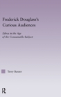 Frederick Douglass's Curious Audiences : Ethos in the Age of the Consumable Subject - Book