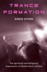 Trance Formation : The Spiritual and Religious Dimensions of Global Rave Culture - Book