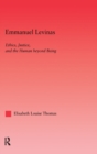 Emmanuel Levinas : Ethics, Justice, and the Human Beyond Being - Book