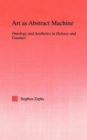 Art as Abstract Machine : Ontology and Aesthetics in Deleuze and Guattari - Book