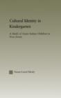 Cultural Identity in Kindergarten : A Study of Asian Indian Children - Book