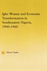 Igbo Women and Economic Transformation in Southeastern Nigeria, 1900-1960 - Book