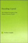 Encoding Capital : The Political Economy of the Human Genome Project - Book