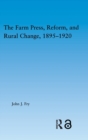 The Farm Press, Reform and Rural Change, 1895-1920 - Book