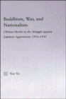 Buddhism, War, and Nationalism : Chinese Monks in the Struggle Against Japanese Aggression 1931-1945 - Book
