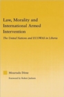 Law, Morality, and International Armed Intervention : The United Nations and ECOWAS - Book