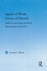 Agents of Wrath, Sowers of Discord : Authority and Dissent in Puritan Massachusetts, 1630-1655 - Book