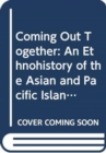 Coming Out Together : An Ethnohistory of the Asian and Pacific Islander Queer Women's and Transgendered Peoples's Movement of San Francisco - Book