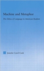 Machine and Metaphor : The Ethics of Language in American Realism - Book