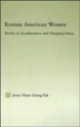 Korean American Women : Stories of Acculturation and Changing Selves - Book