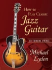 How To Play Classic Jazz Guitar : Six Swinging Strings - Book