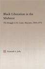 Black Liberation in the Midwest : The Struggle in St. Louis, Missouri, 1964-1970 - Book