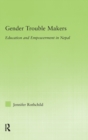 Gender Trouble Makers : Education and Empowerment in Nepal - Book