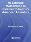 Negotiating Motherhood in Nineteenth-Century American Literature - Book