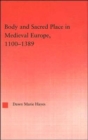 Body and Sacred Place in Medieval Europe, 1100-1389 - Book