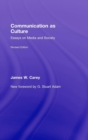 Communication as Culture, Revised Edition : Essays on Media and Society - Book