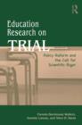 Education Research On Trial : Policy Reform and the Call for Scientific Rigor - Book