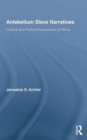 Antebellum Slave Narratives : Cultural and Political Expressions of Africa - Book