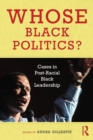 Whose Black Politics? : Cases in Post-Racial Black Leadership - Book