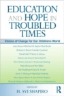 Education and Hope in Troubled Times : Visions of Change for Our Children's World - Book