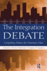 The Integration Debate : Competing Futures For American Cities - Book