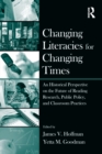 Changing Literacies for Changing Times : An Historical Perspective on the Future of Reading Research, Public Policy, and Classroom Practices - Book