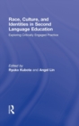 Race, Culture, and Identities in Second Language Education : Exploring Critically Engaged Practice - Book