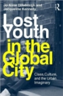 Lost Youth in the Global City : Class, Culture, and the Urban Imaginary - Book