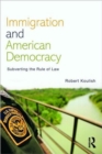 Immigration and American Democracy : Subverting the Rule of Law - Book