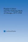 Popular Culture and the Enduring Myth of Chicago, 1871-1968 - Book