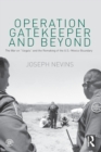 Operation Gatekeeper and Beyond : The War On "Illegals" and the Remaking of the U.S. – Mexico Boundary - Book
