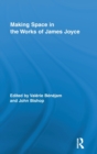 Making Space in the Works of James Joyce - Book