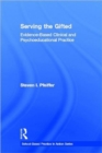 Serving the Gifted : Evidence-Based Clinical and Psychoeducational Practice - Book