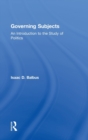 Governing Subjects : An Introduction to the Study of Politics - Book