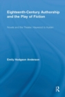 Eighteenth-Century Authorship and the Play of Fiction : Novels and the Theater, Haywood to Austen - Book