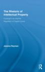 The Rhetoric of Intellectual Property : Copyright Law and the Regulation of Digital Culture - Book