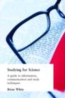 Studying for Science : A Guide to Information, Communication and Study Techniques - Book