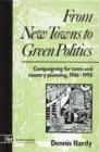 From New Towns to Green Politics : Campaigning for Town and Country Planning 1946-1990 - Book