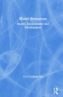 Water Resources : Health, Environment and Development - Book